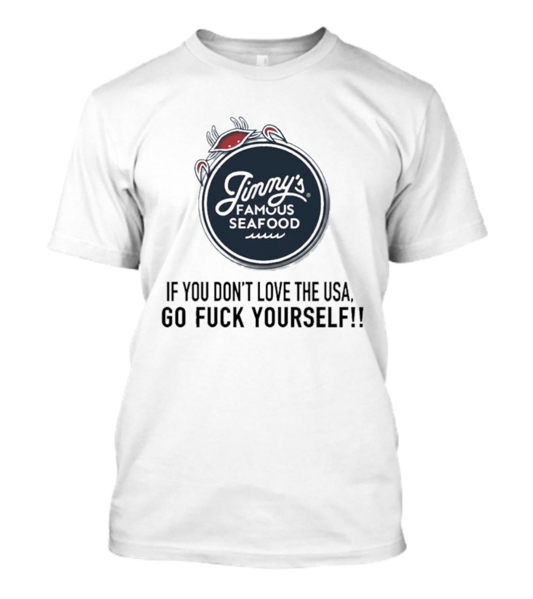 Jimmy's Famous Seafood If You Don't Love The USA Go Fuck Yourself T-Shirt
