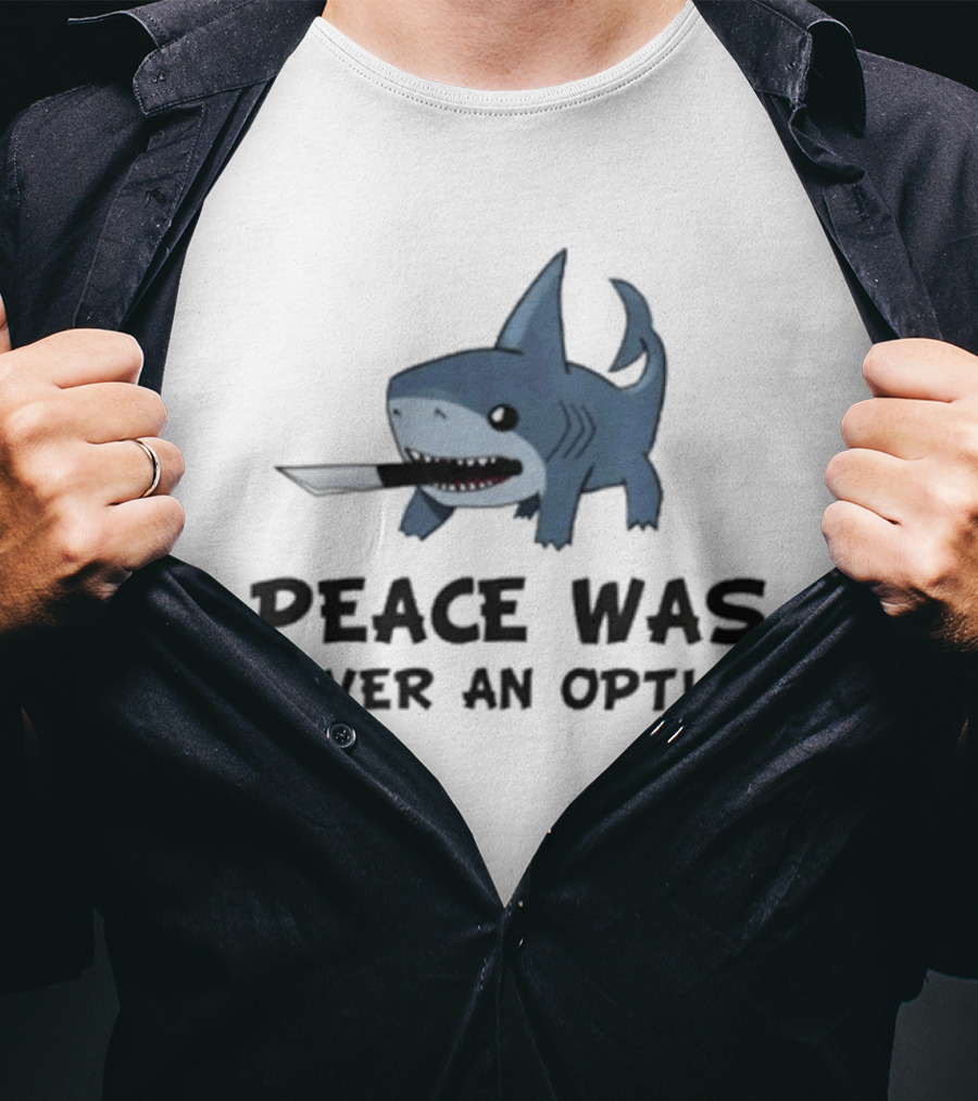 Peace Was Never An Option Shark With Knife Jeff The Land Shark T-Shirt