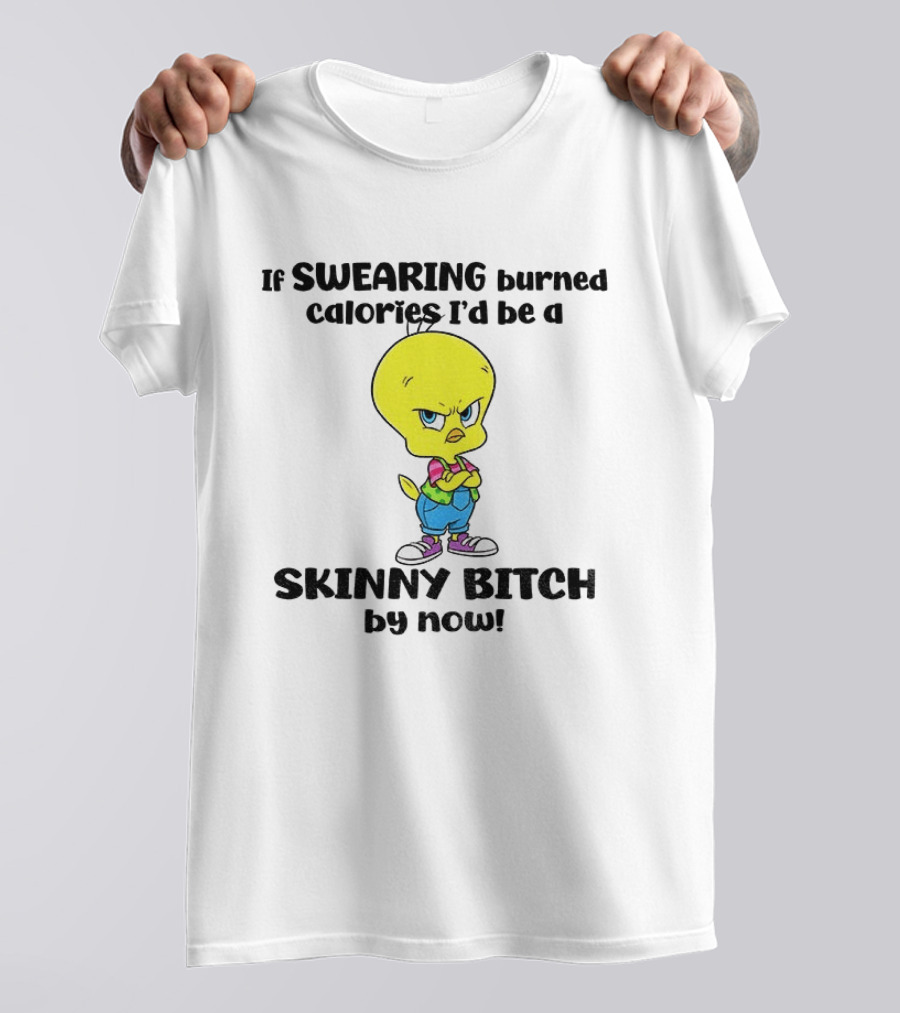 Tweety Bird Swearing Burned Calories Skinny Bitch Humor T-Shirt