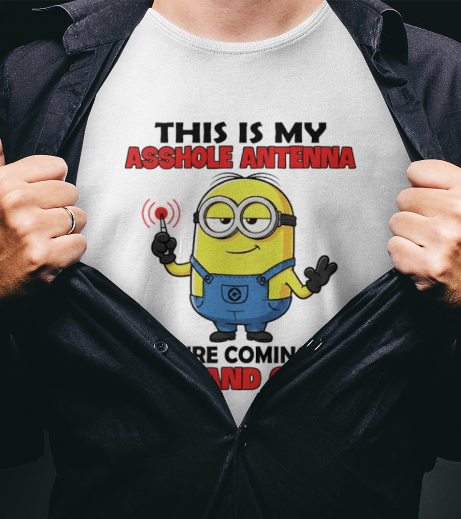 Minion This Is My Antenna You're Coming In Loud And Clear T-Shirt