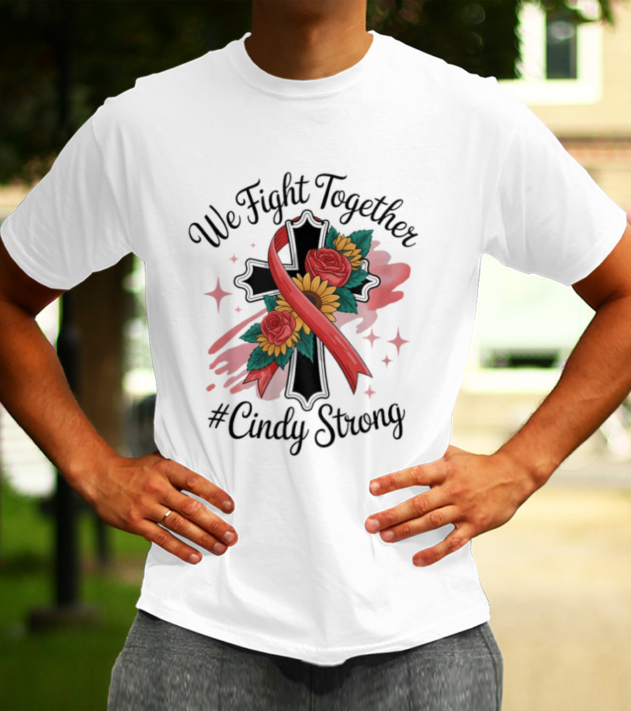 We Fight Together Cross With Ribbon And Flowers #CindyStrong T-Shirt