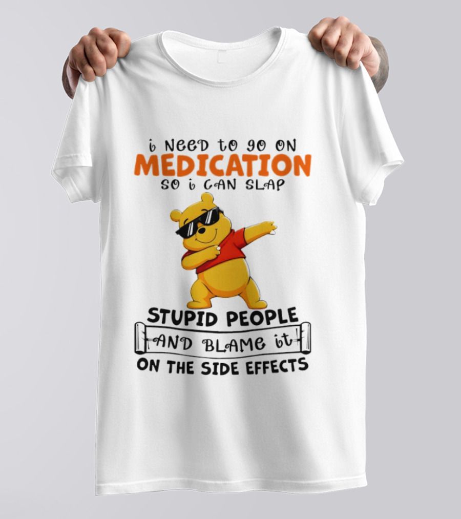 Winnie The Pooh Medication Slap Stupid People Side Effects T-Shirt