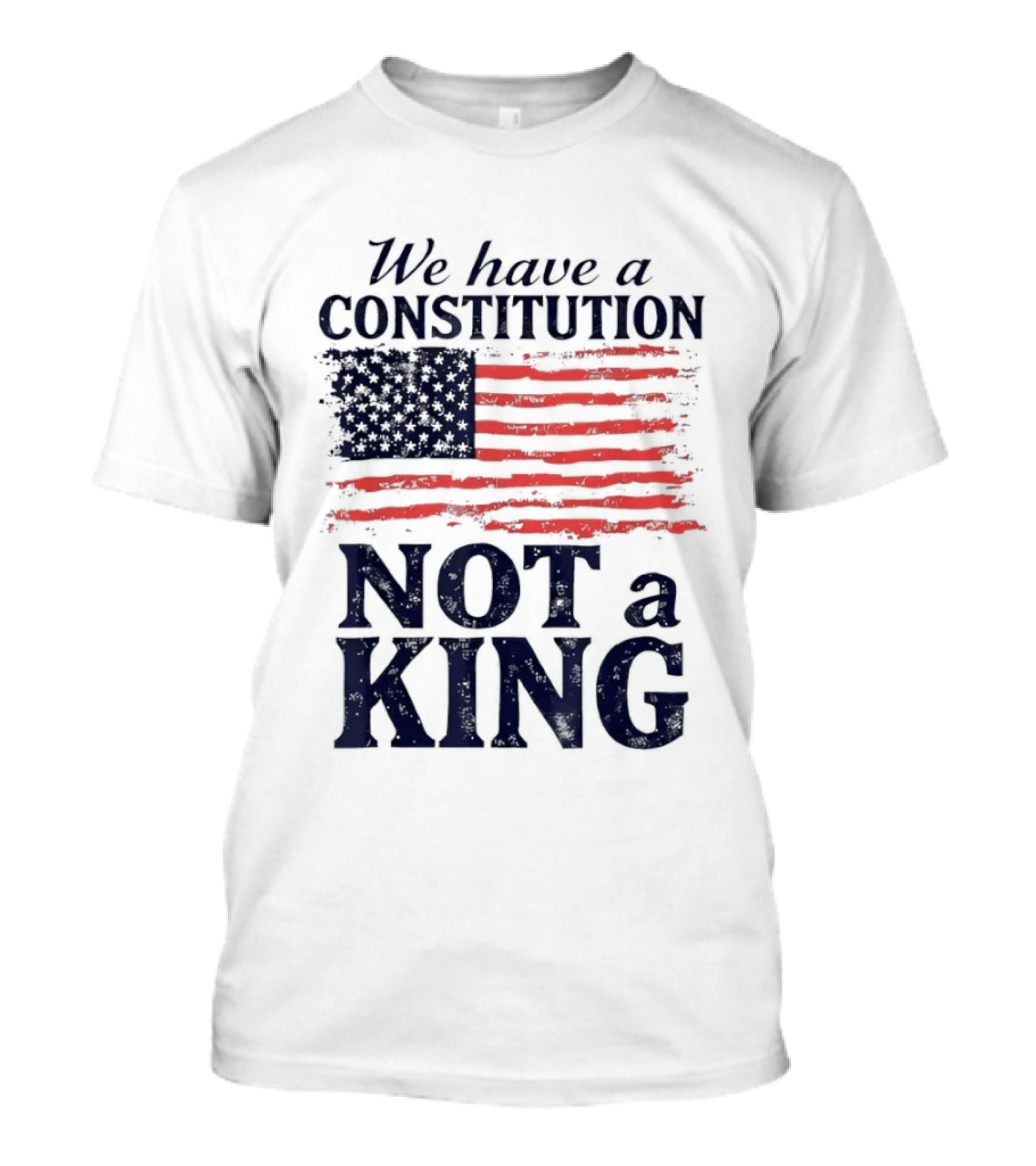 We Have A Constitution Not A King American Flag Patriotic T-Shirt