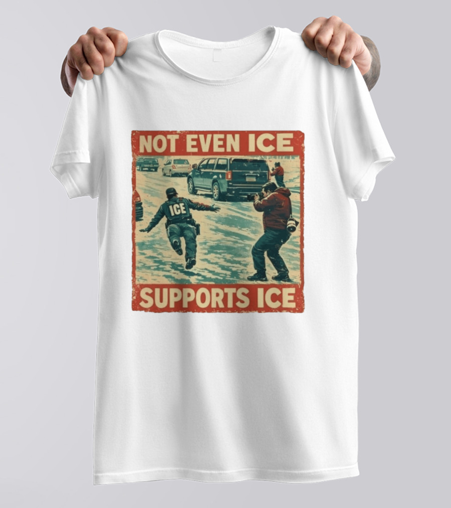 Not Even Ice Supports Ice Anti ICE T-Shirt