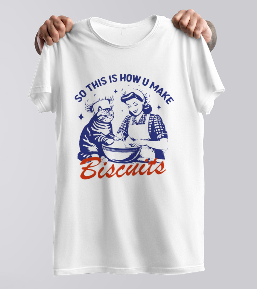 So This Is How U Make Biscuits Cat And Baker Cooking Fun T-Shirt
