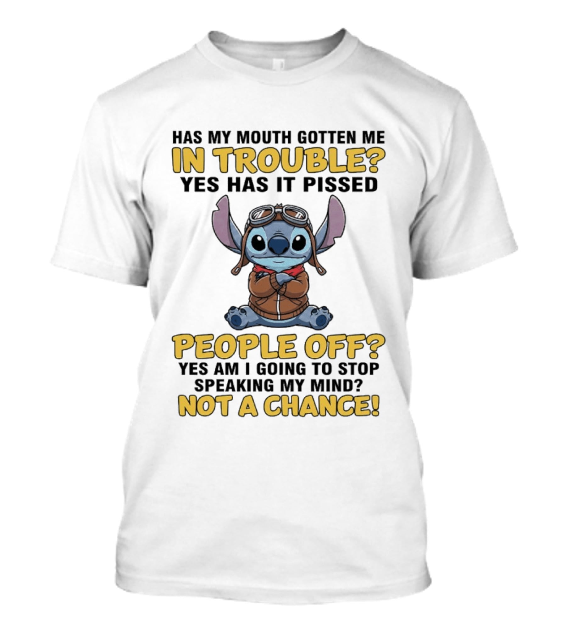 Stitch Has My Mouth Gotten Me In Trouble Yes Has It Pissed People Off Not A Chance T-Shirt