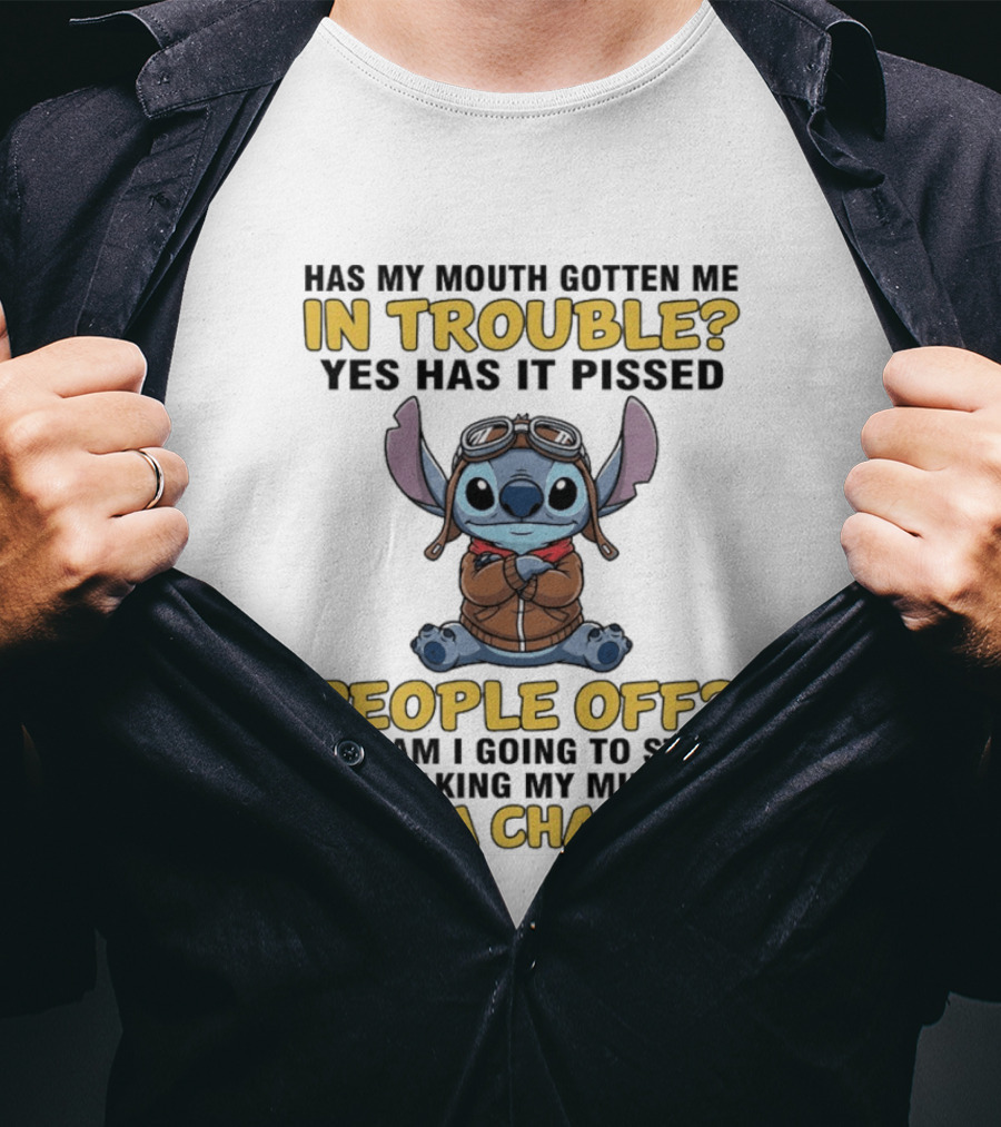 Stitch Has My Mouth Gotten Me In Trouble Yes Has It Pissed People Off Not A Chance T-Shirt