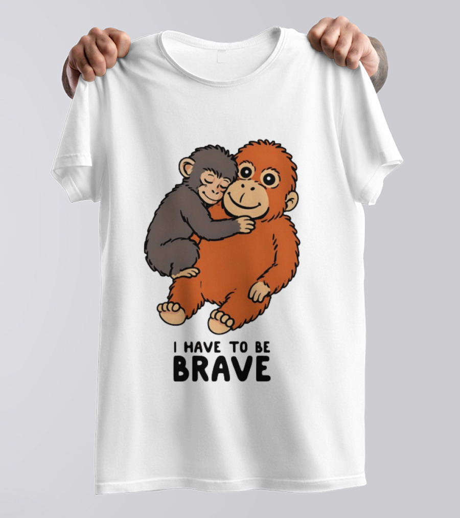 Team Punch The Monkey I Have To Be Brave T-Shirt