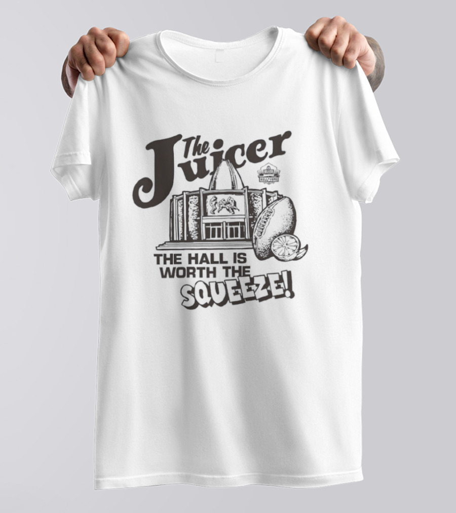 The Juicer Hall Of Fame The Hall Is Worth The Squeeze T-Shirt