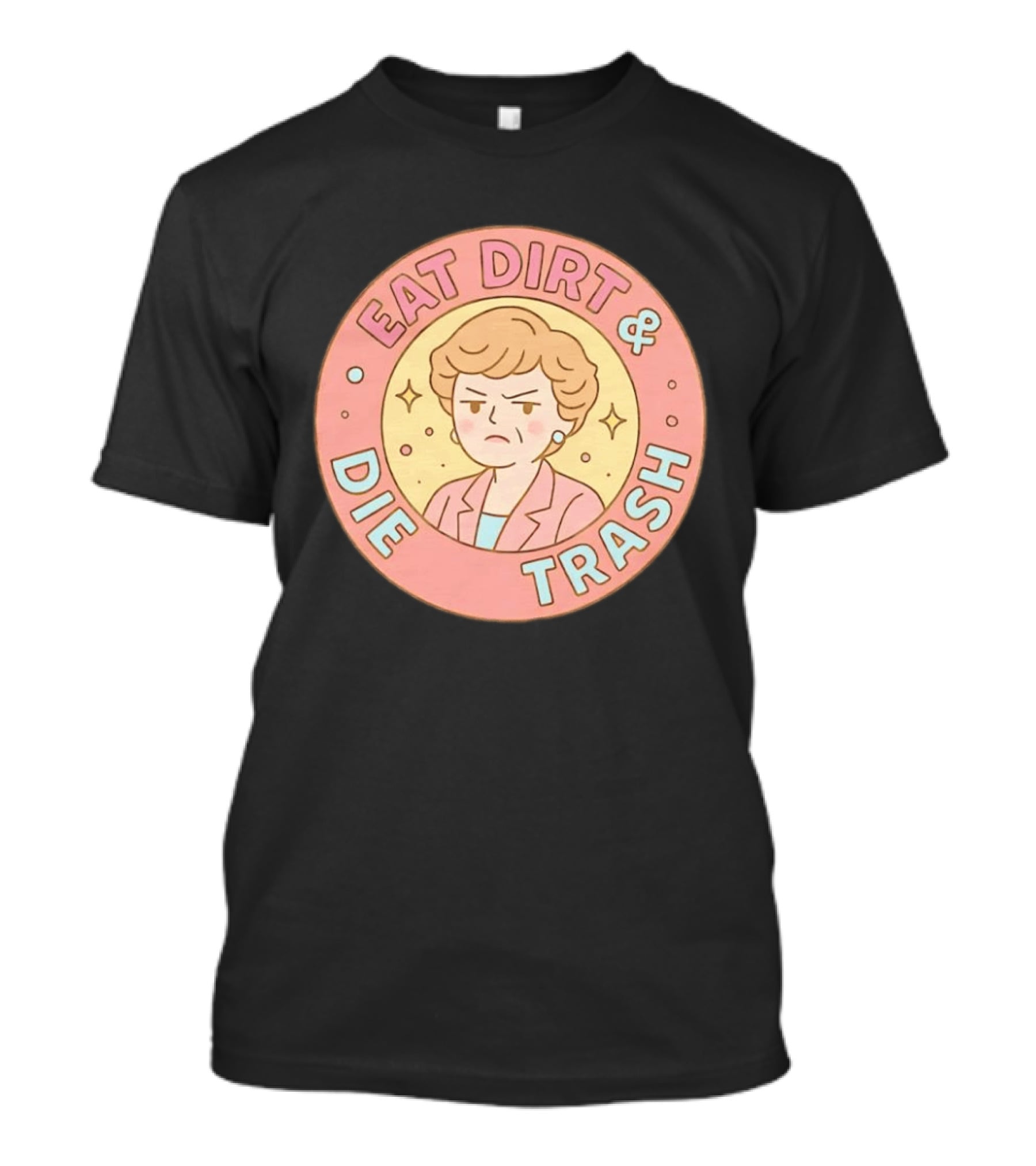 Golden Girls Eat Dirt & Die Trash Circle T-Shirt