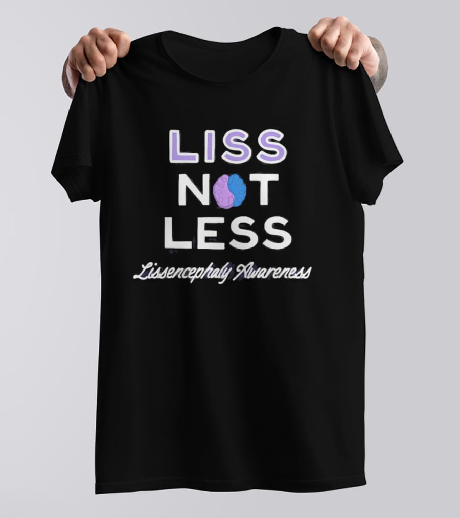 Liss Not Less Lissencephaly Awareness Rare Disease Fundraising T-Shirt