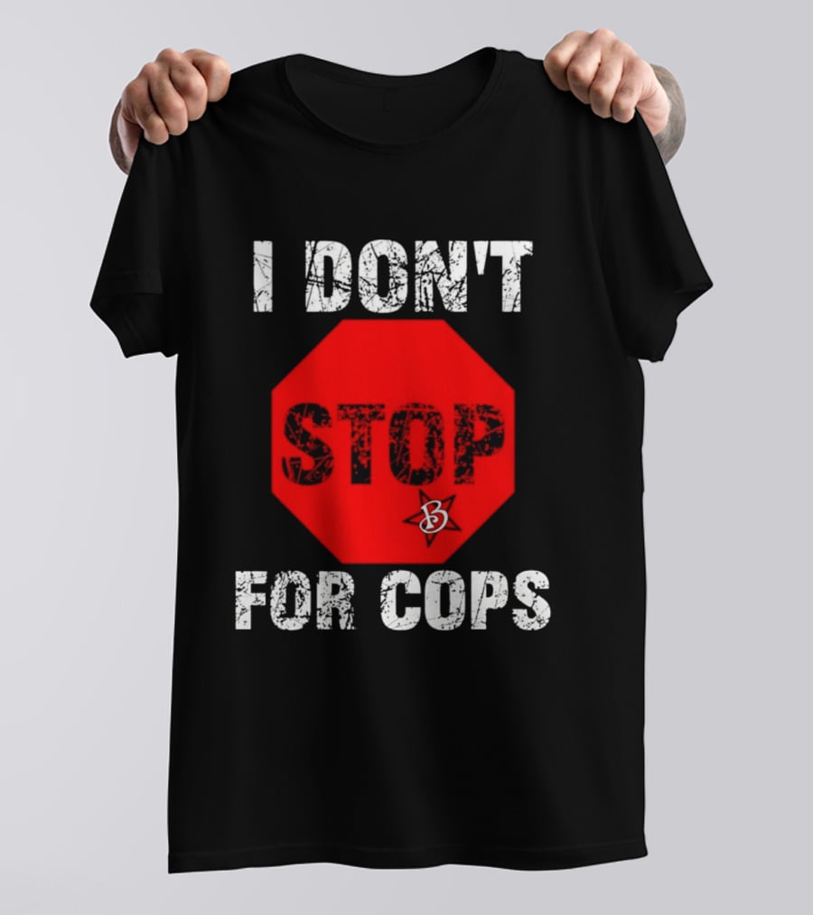 I Don't Stop For Cops Octagonal Warning Stop Sign T-Shirt