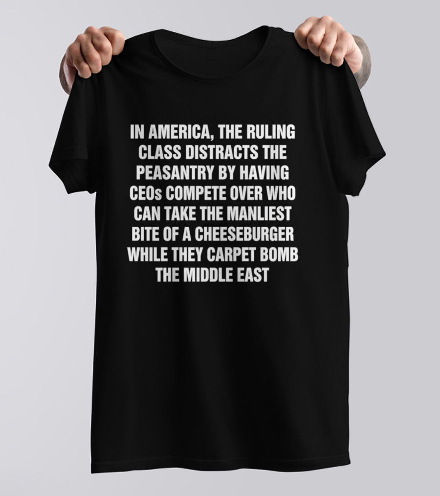 In America The Ruling Class Distracts The Peasantry By Having CEOs Compete Over Who Can Take The Manliest Bite Of A Cheeseburger While T-Shirt
