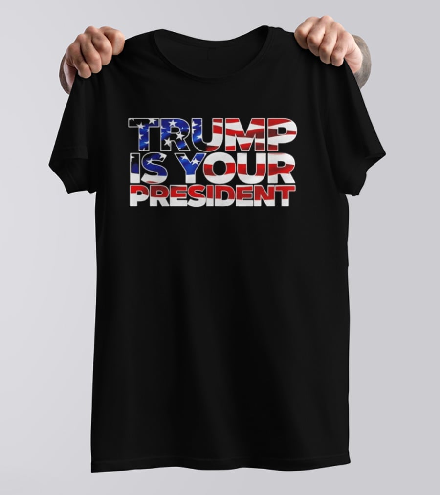 Mr. Will Johnson Wearing Trump Is Your President American Flag T-Shirt
