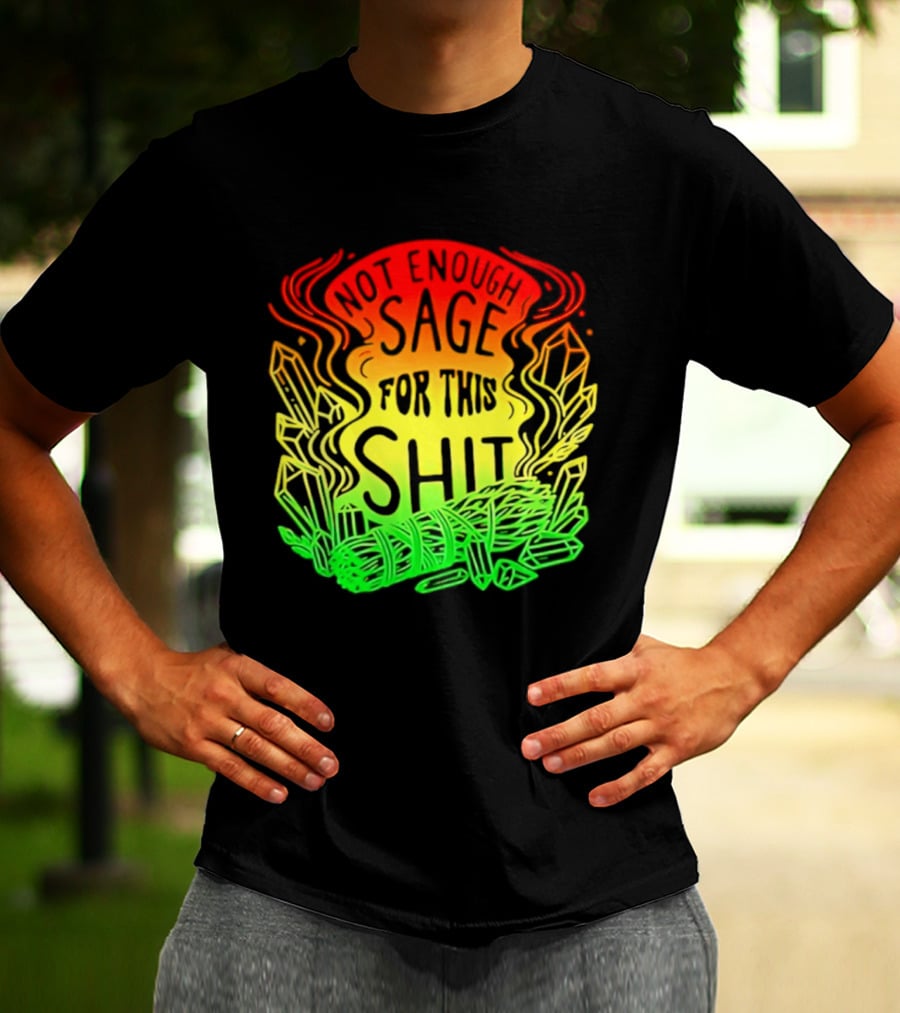 Not Enough Sage For This Shit Spiritual AF Rasta Smoke Smudge Stick T-Shirt