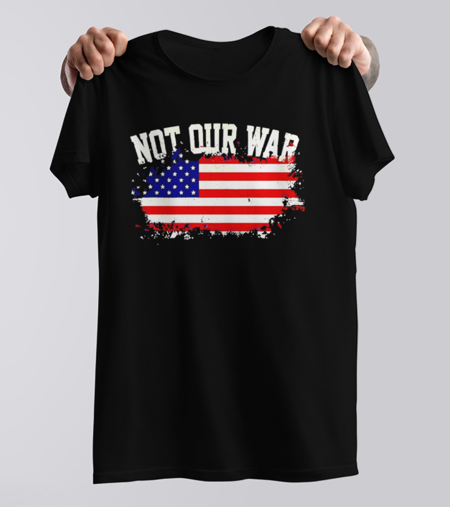 Not Our War USA Flag 2026 T-Shirt
