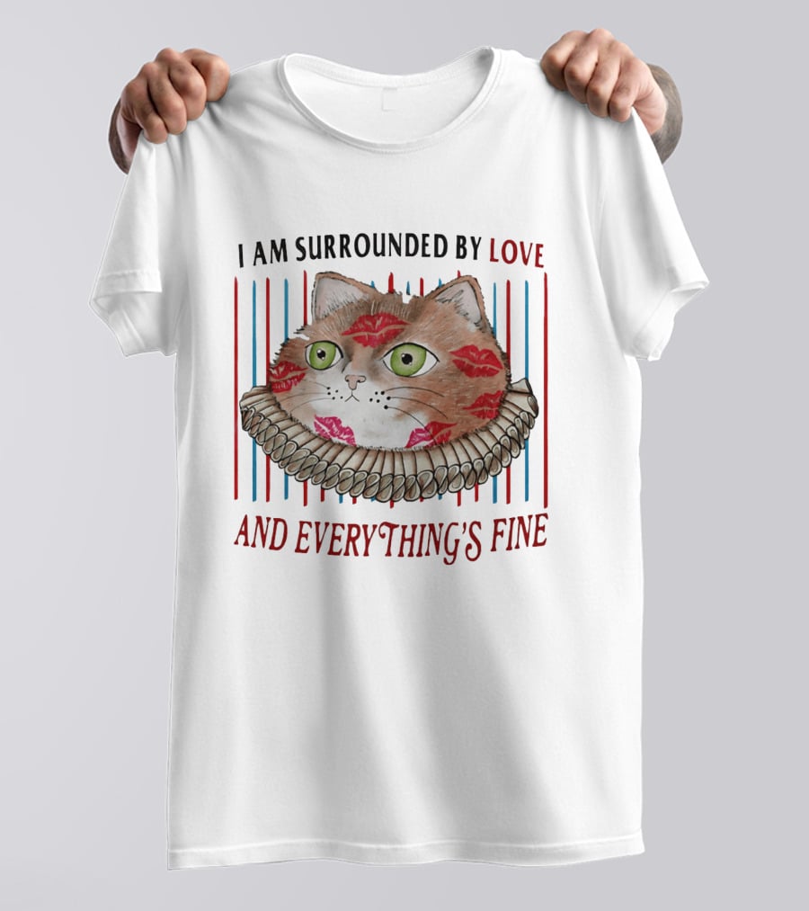 I Am Surrounded By Love Cat And Everything's Fine T-Shirt