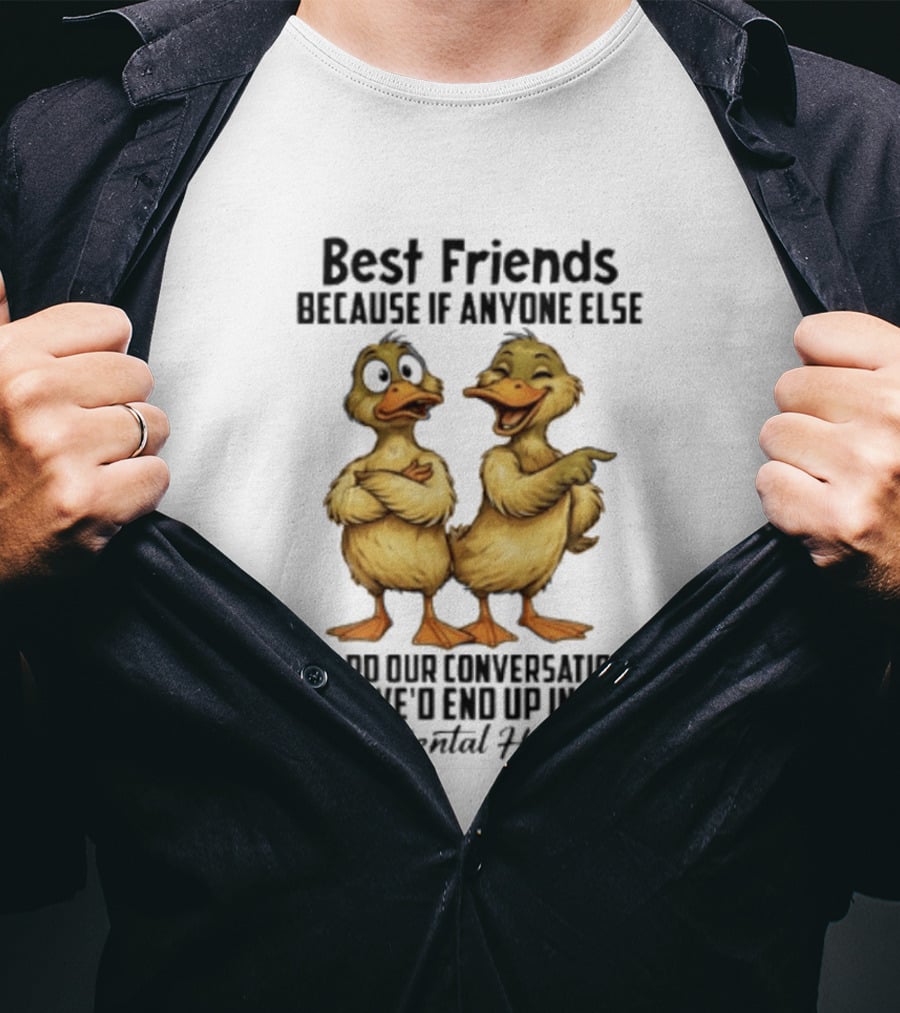 Best Friends Ducks Conversations Mental Hospital Humor T-Shirt