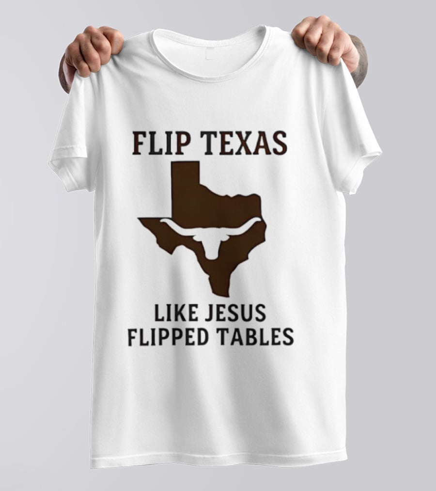 Flip Texas Like Jesus Flipped Tables Christian Map 2026 T-Shirt