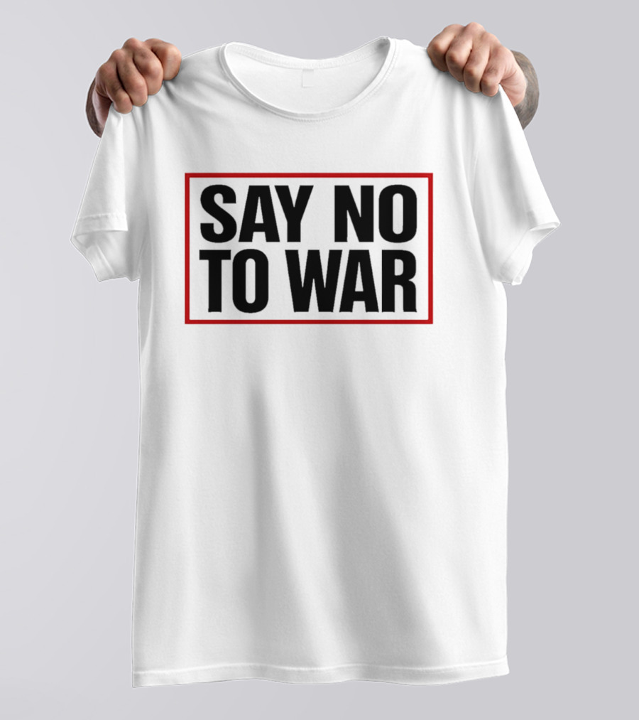 Say No To War Stop War Peaceful Protest Message T-Shirt