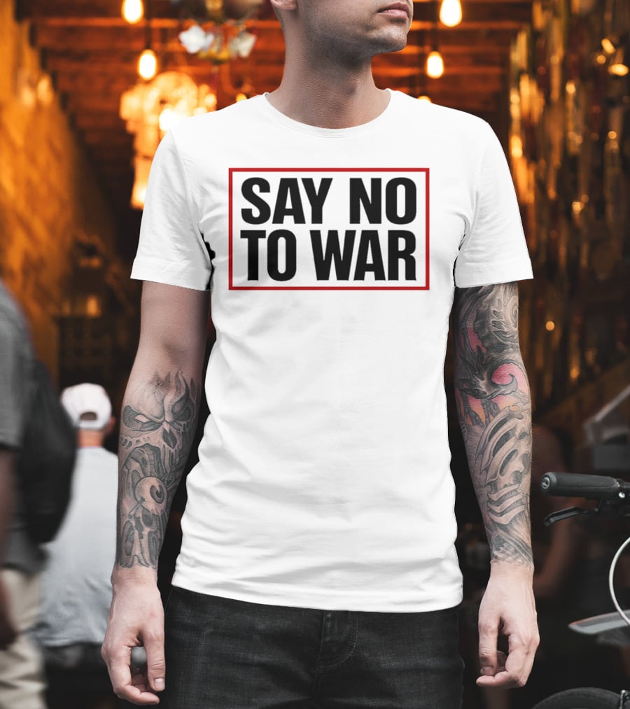 Say No To War Stop War Peaceful Protest Message T-Shirt