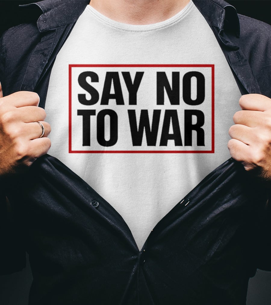 Say No To War Stop War Peaceful Protest Message T-Shirt