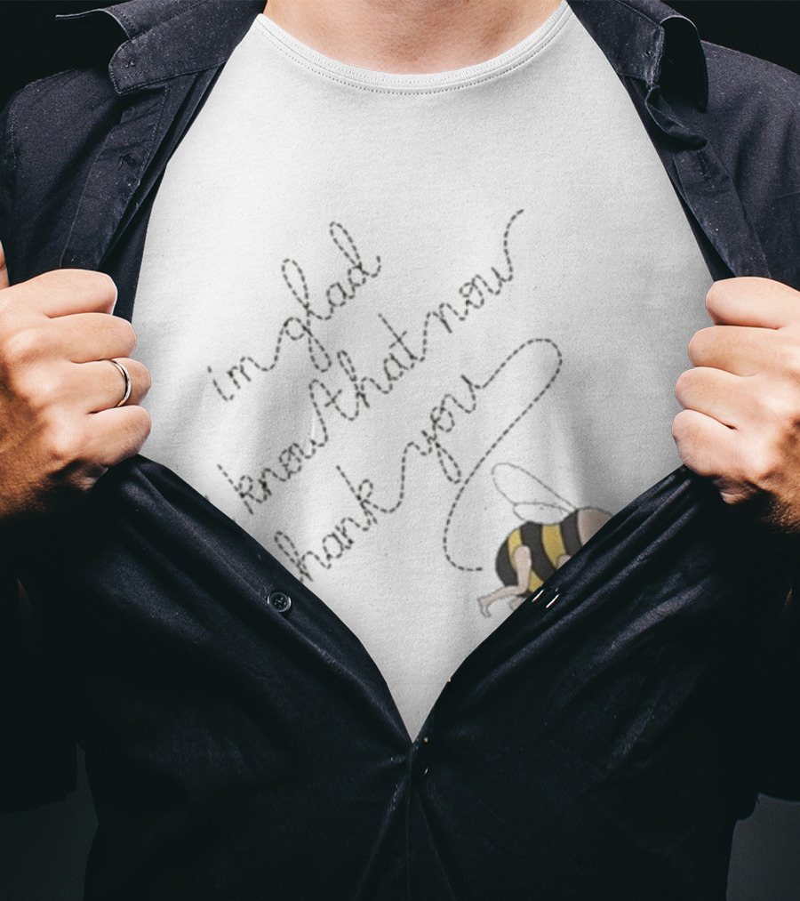 I'm Glad I Know That Now Thank You IGIKTNTY Bee Trail T-Shirt