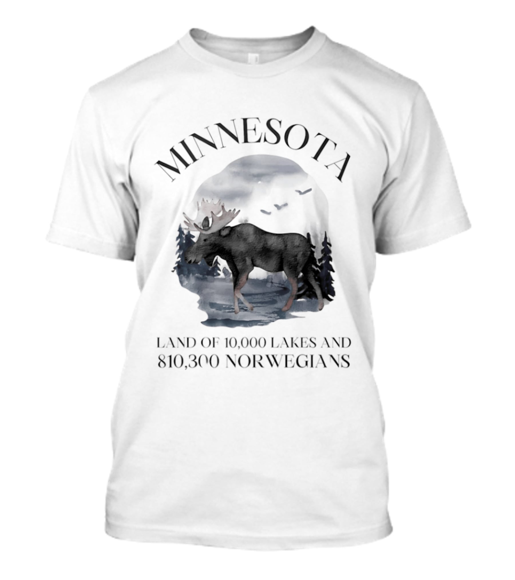 Minnesota Land Of 10000 Lakes And 810300 Norwegians Moose T-Shirt