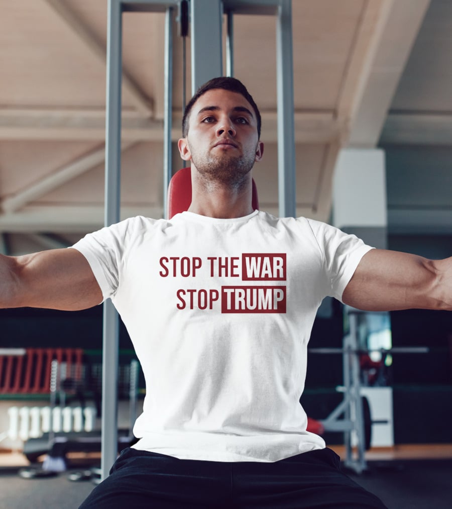 Stop The War Stop Trump T-Shirt