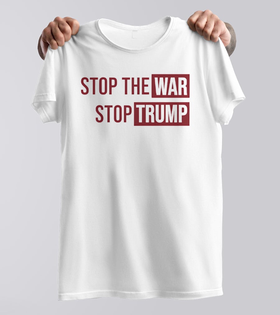 Stop The War Stop Trump T-Shirt