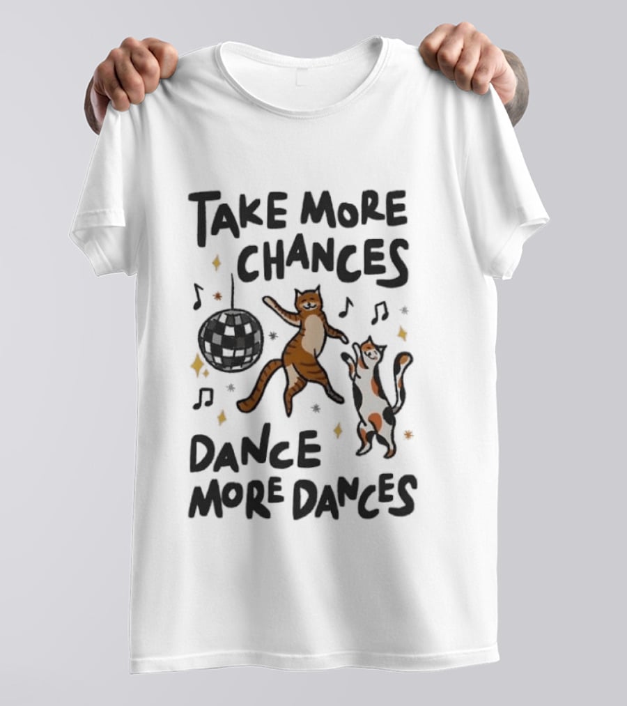 Take More Chances Dance More Dances Cat Dancing Disco Party T-Shirt