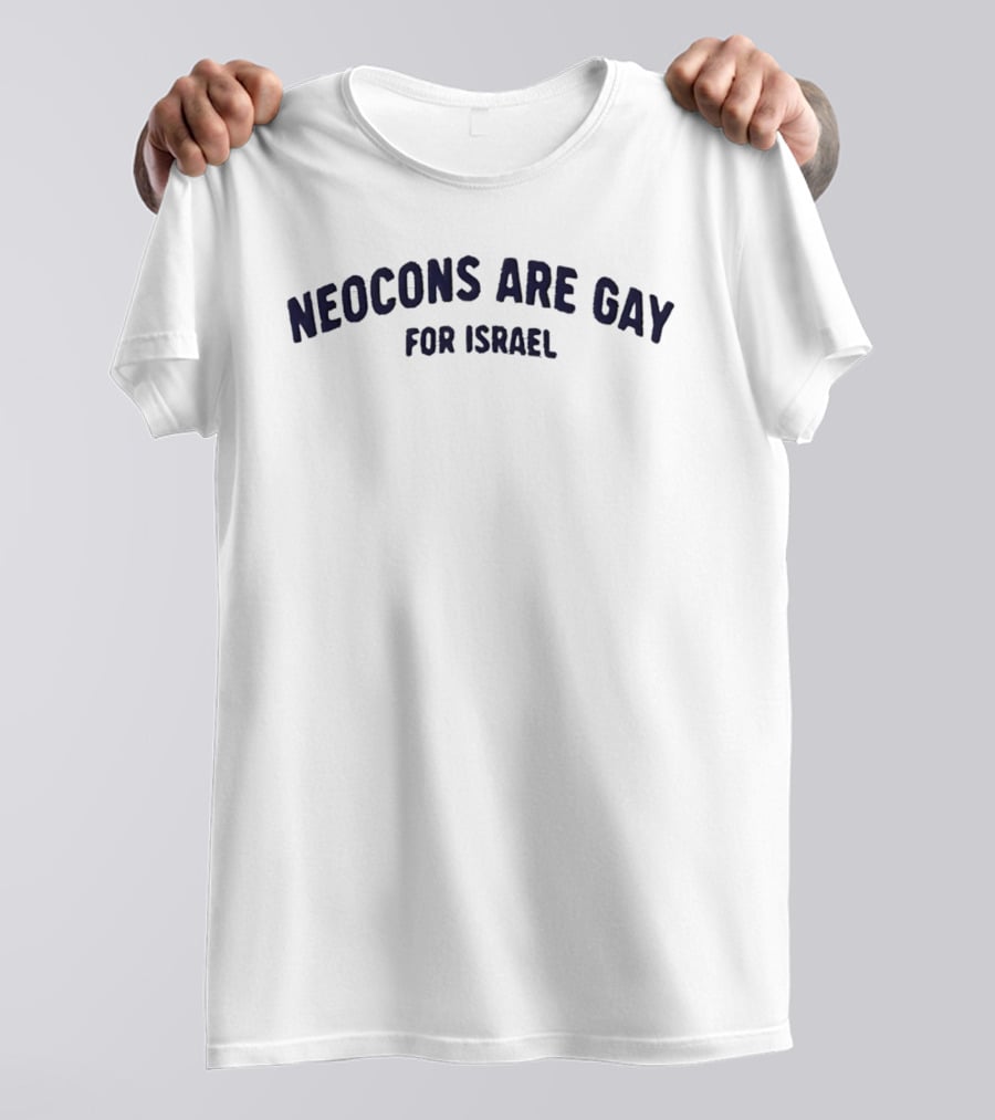Neocons Are Gay For Israel T-Shirt