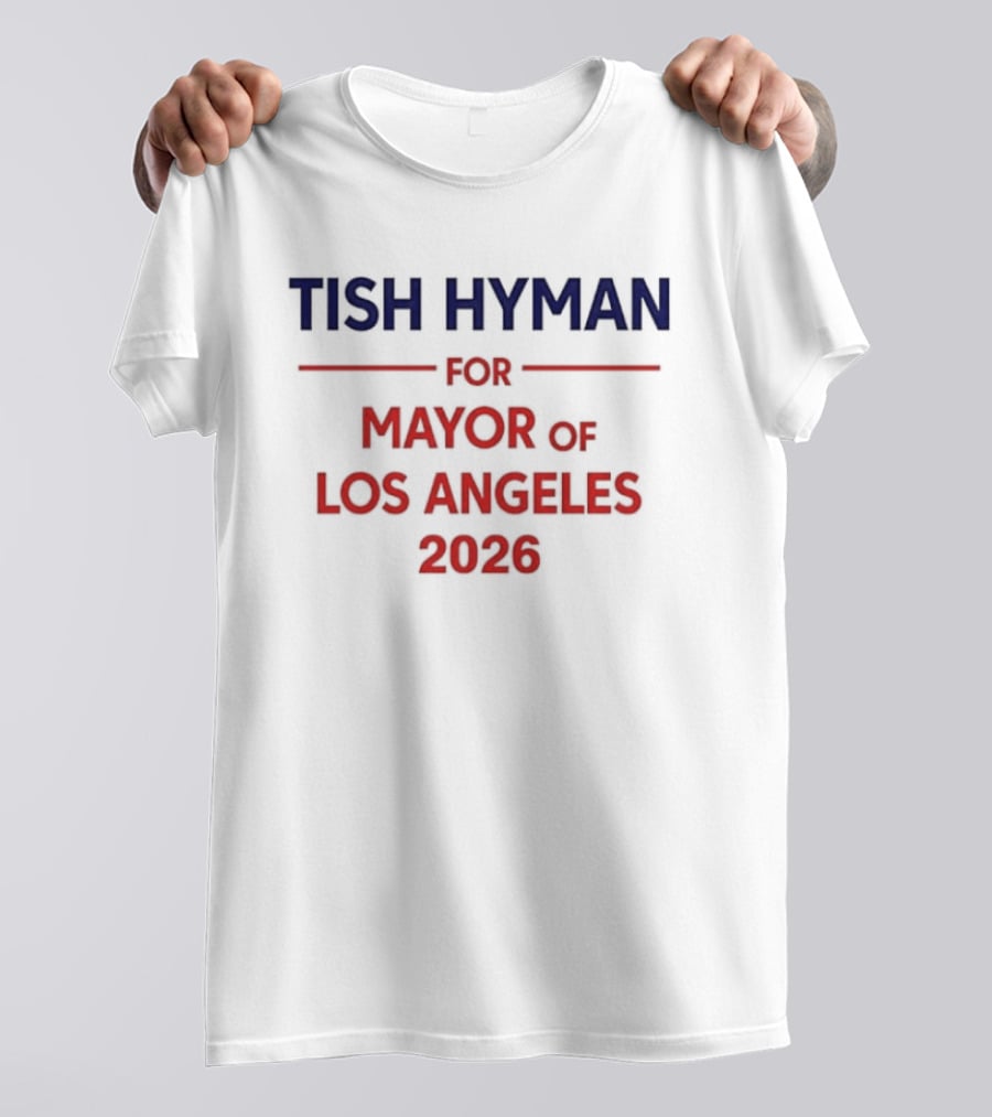 Tish Hyman For Mayor Of Los Angeles 2026 T-Shirt