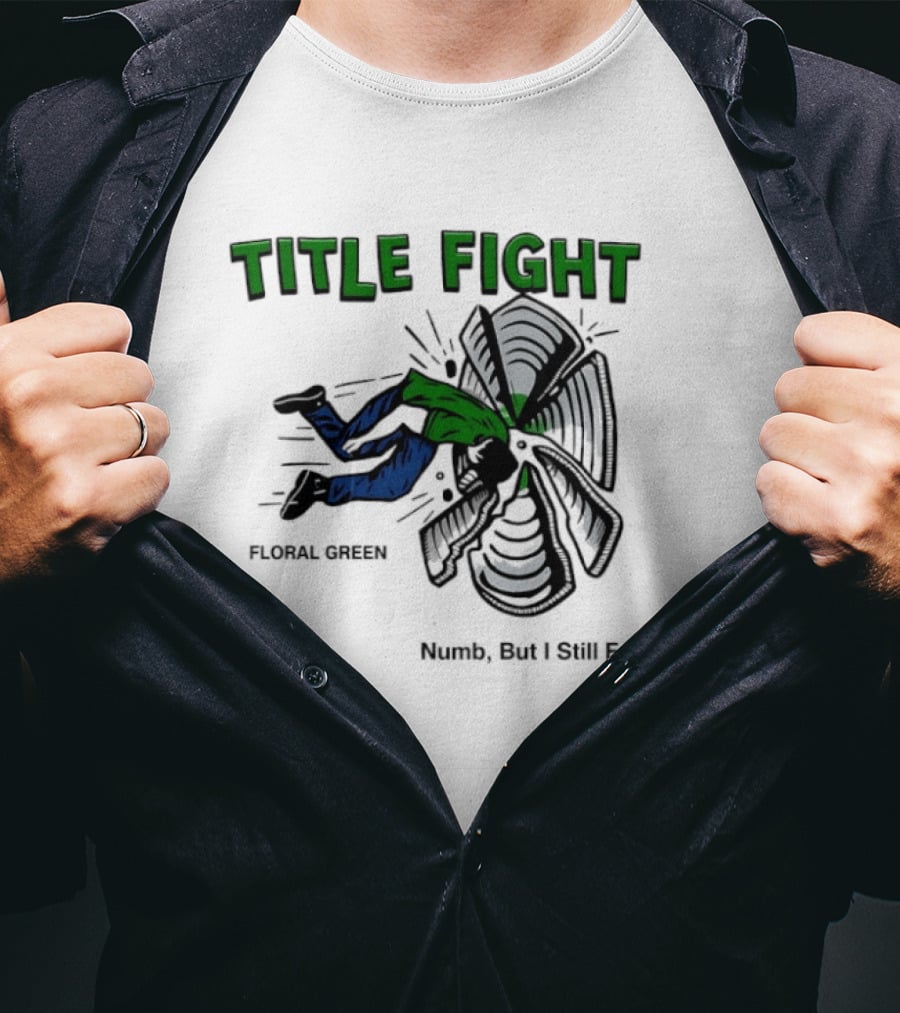 Title Fight Floral Green Numb But I Still Feel It Bold Fan T-Shirt