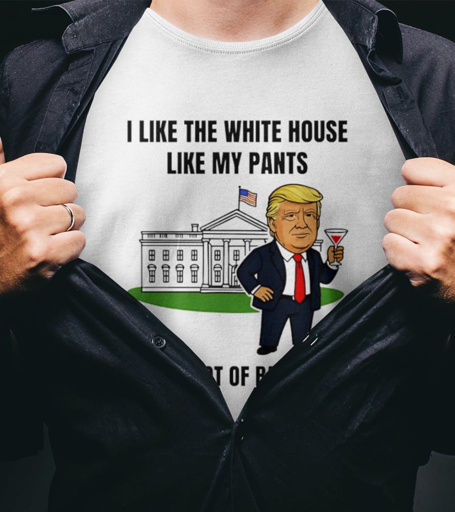 I Like The White House Like My Pants With A Lot Of Ballroom Trump T-Shirt