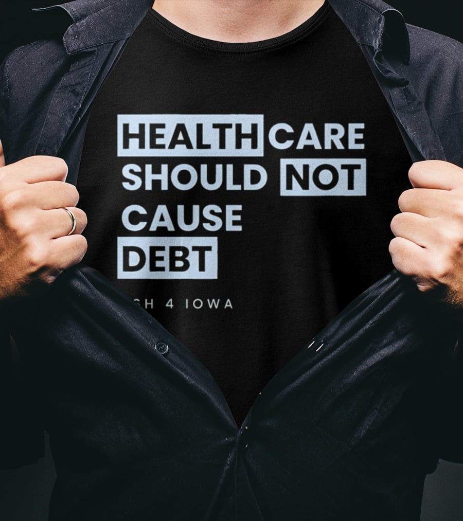 Healthcare Should Not Cause Debt Ash 4 Iowa T-Shirt