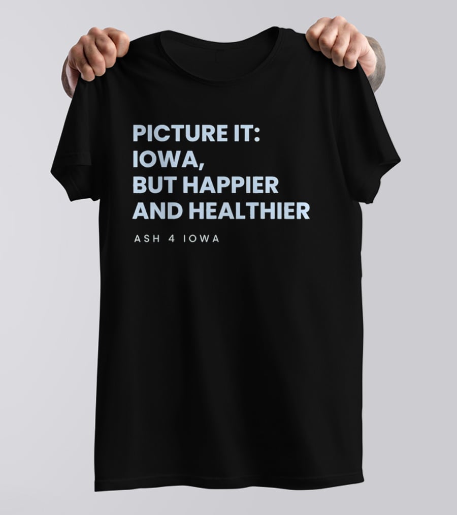 Picture It Iowa But Happier And Healthier Ash 4 Iowa T-Shirt