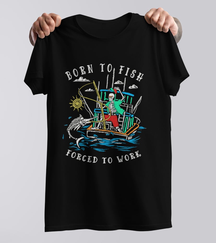 Born To Fish Forced To Work Fishing Boat Scene With Fisherman And Marlin T-Shirt