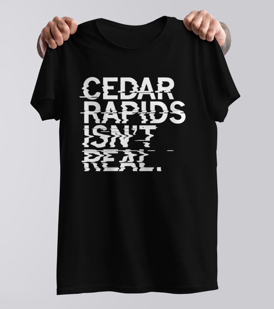 Cedar Rapids Isn't Real Willis Dady Homeless Shelter T-Shirt