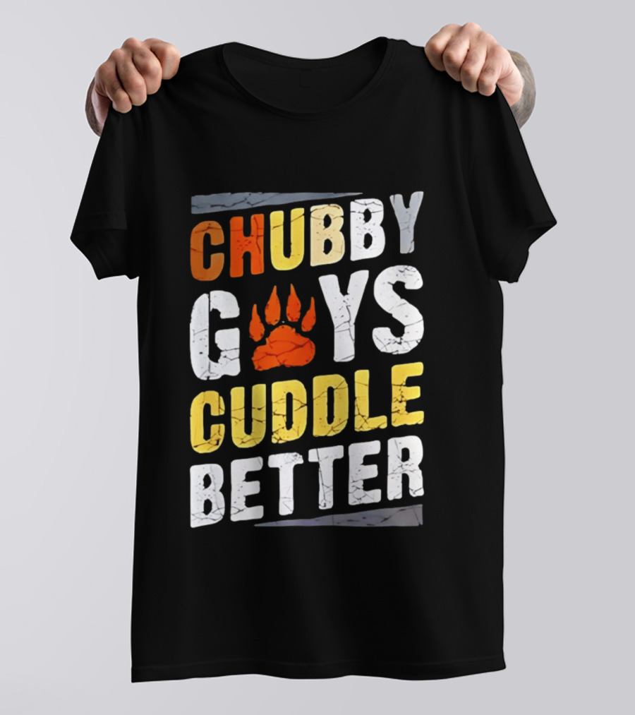 Chubby Guys Cuddle Better Bear Claw Paw Print T-Shirt