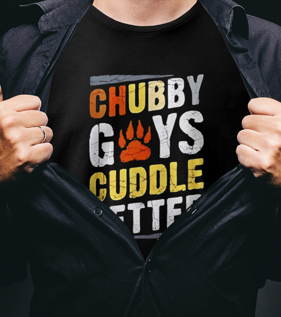 Chubby Guys Cuddle Better Bear Claw Paw Print T-Shirt