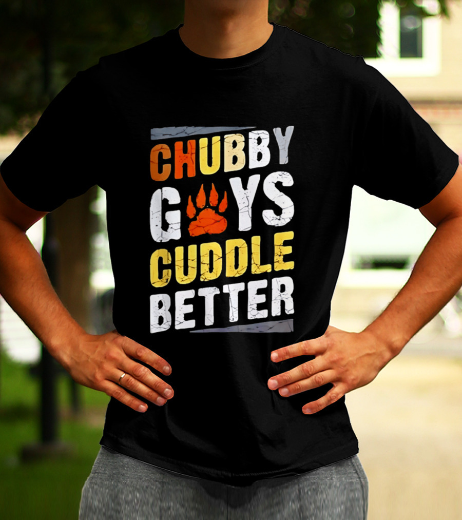 Chubby Guys Cuddle Better Bear Claw Paw Print T-Shirt