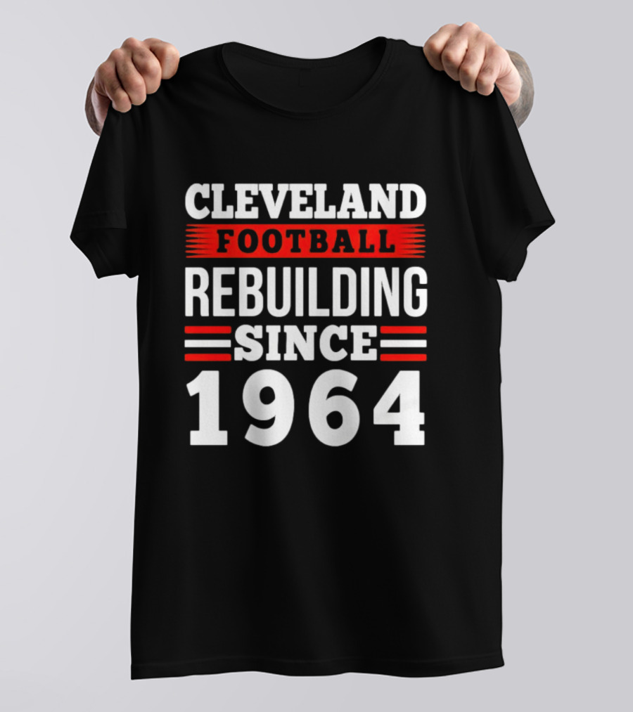 Cleveland Football Rebuilding Since 1964 T-Shirt