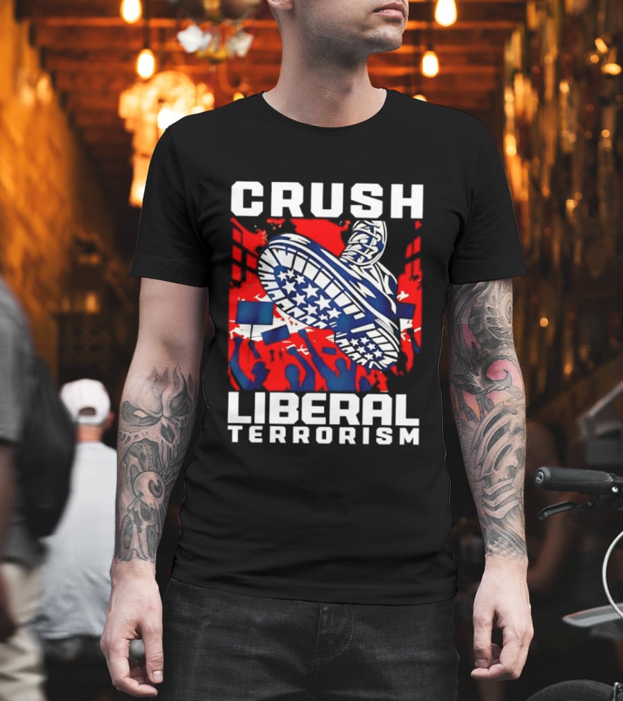 Crush Liberal Terrorism Patriotic Star Spangled Boot And Flag Protest T-Shirt