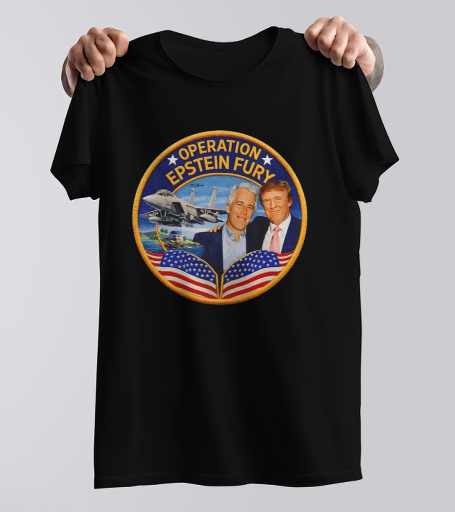 Operation Epstein Fury Donald Trump Jeffrey Epstein Patch T-Shirt