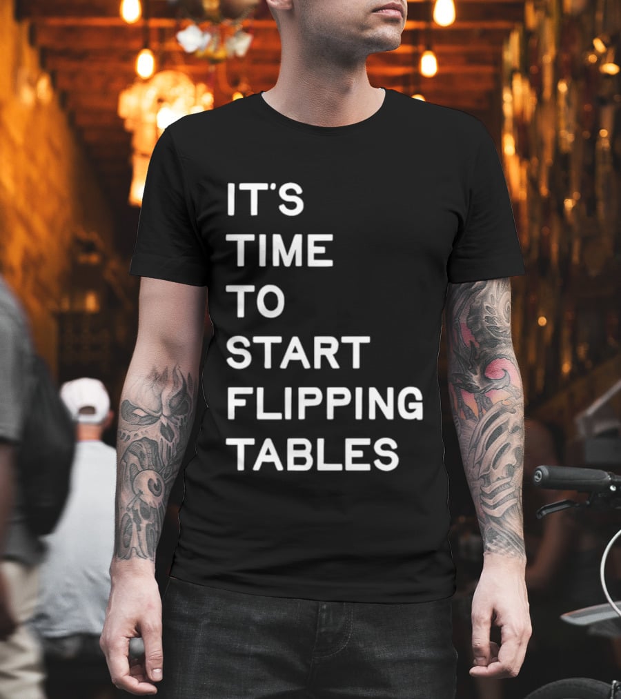 Talarico It's Time To Start Flipping Tables T-Shirt