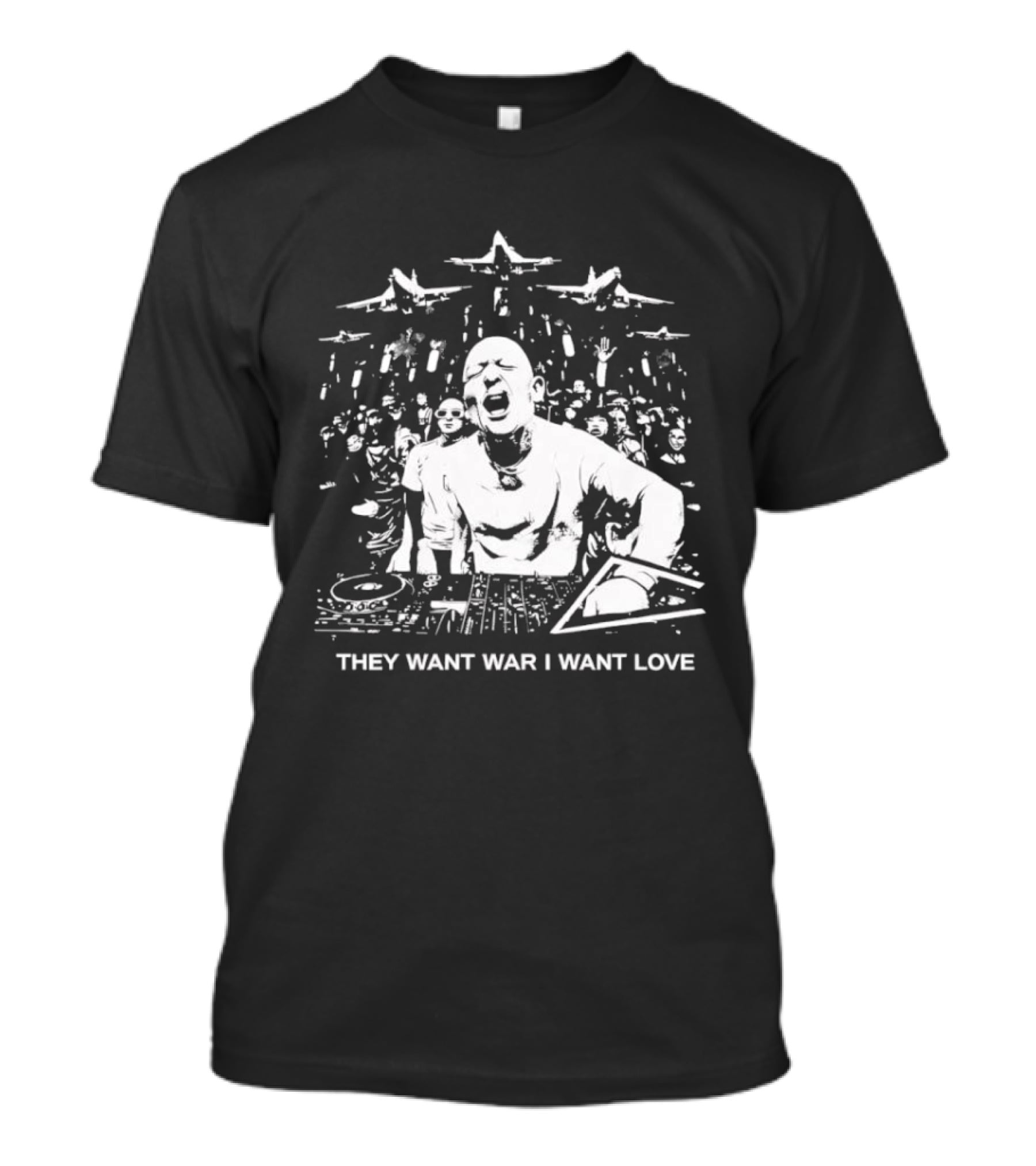 They Want War I Want Love DJ Music T-Shirt