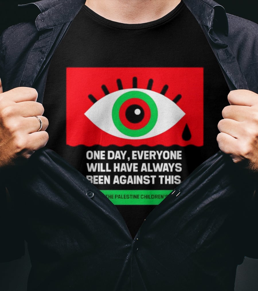 One Day Everyone Will Have Always Been Against This Benefit For Palestine Children's Relief Fund T-Shirt