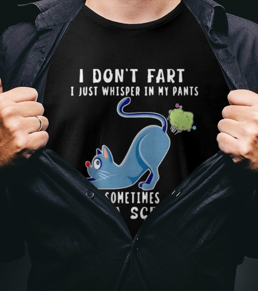 I Don't Fart I Just Whisper In My Pants Sometimes It's A Scream Original Cat T-Shirt