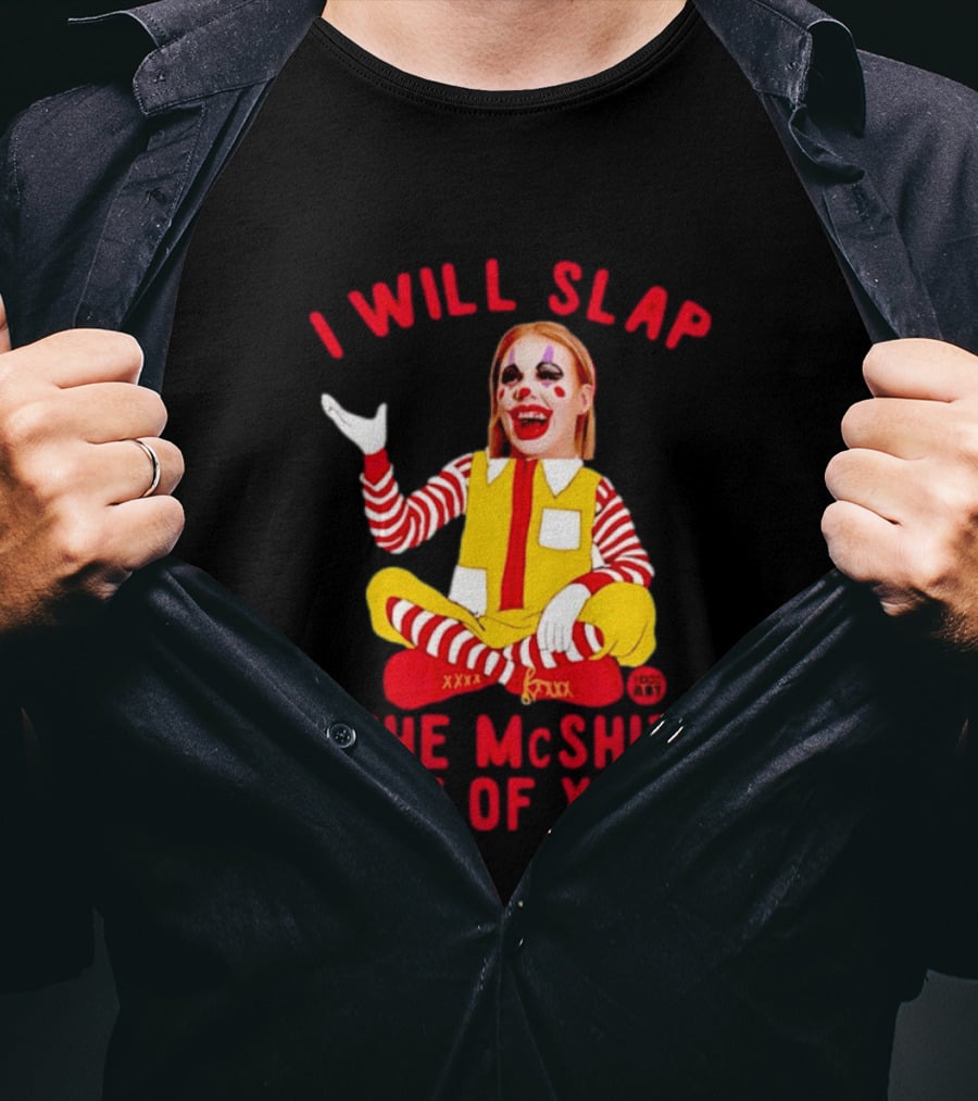 I Will Slap The Mcshit Out Of You Mcnalopiclown T-Shirt